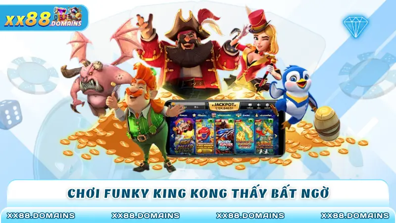 Chơi Funky King Kong thấy bất ngờ