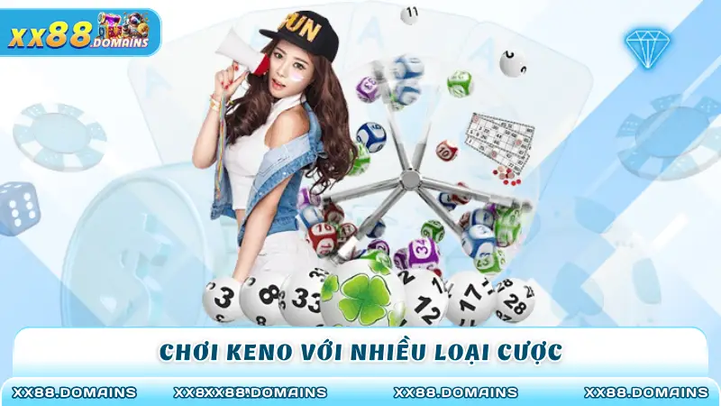 Chơi keno với nhiều loại cược