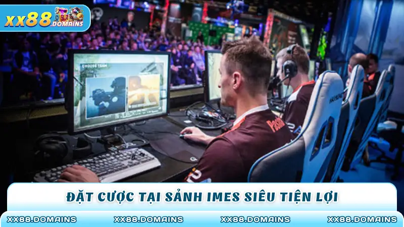 Đặt cược tại sảnh IMES siêu tiện lợi