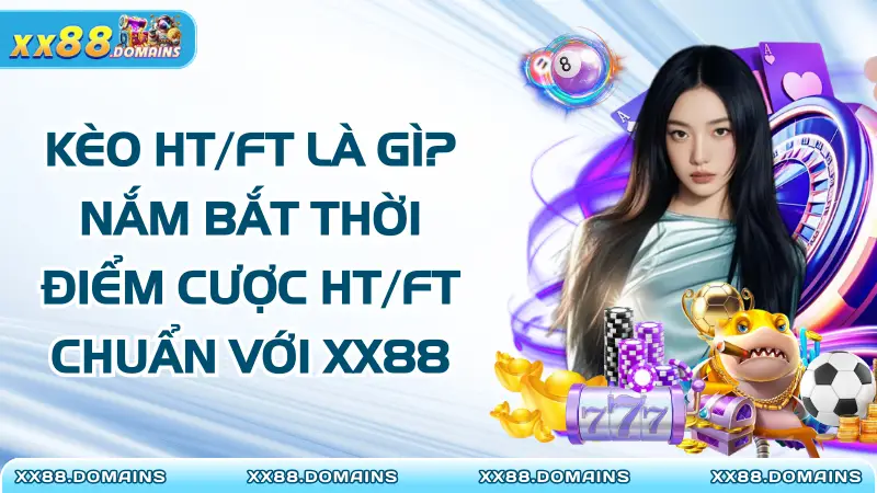 Kèo HT/FT Là Gì