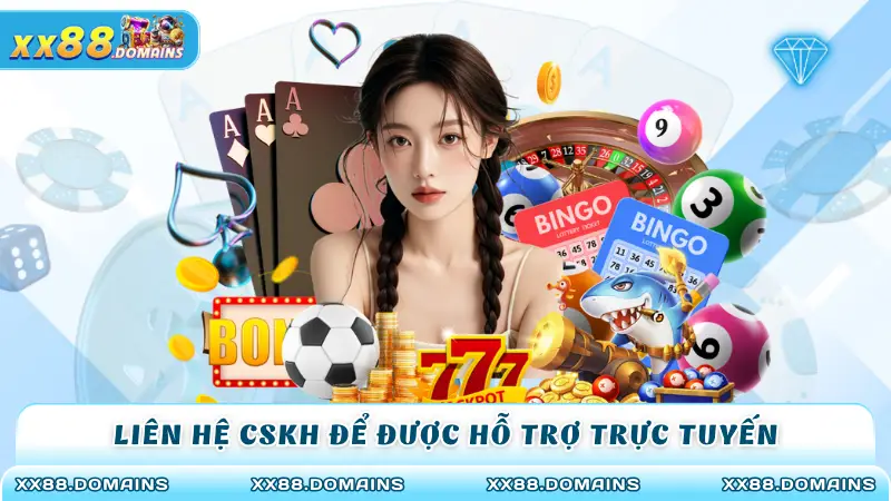 Liên hệ CSKH để được hỗ trợ trực tuyến
