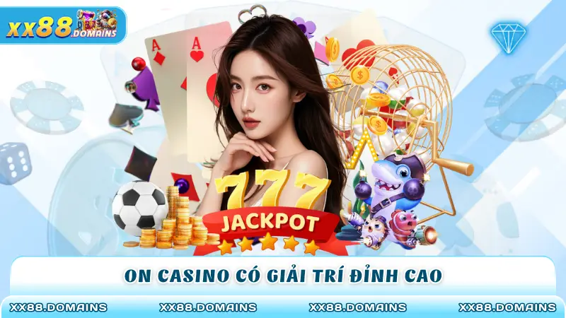 On casino có giải trí đỉnh cao