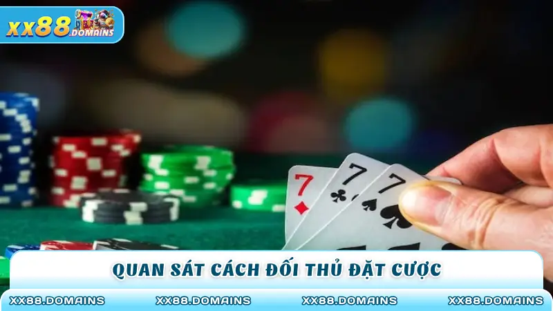 Quan sát cách đối thủ đặt cược