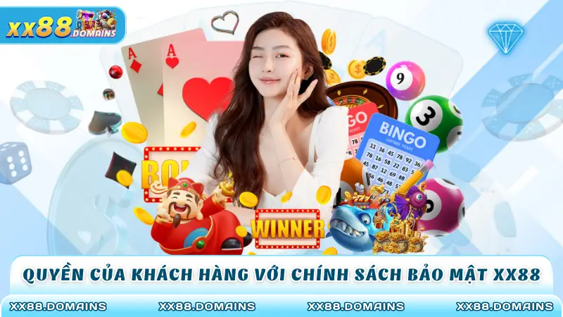 Quyền của khách hàng với chính sách bảo mật XX88