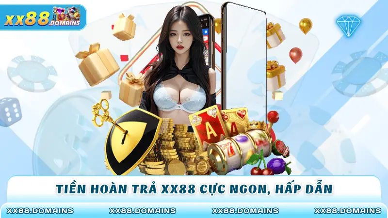 Tiền hoàn trả XX88 cực ngon, hấp dẫn