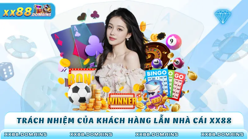 Trách nhiệm của khách hàng lẫn nhà cái XX88