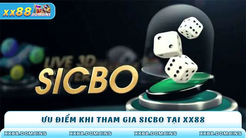 Ưu điểm khi tham gia sicbo tại XX88